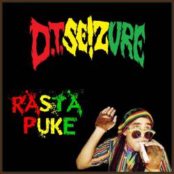 DT Seizure : Rasta Puke